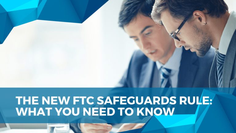 The New FTC Safeguards Rule – What You Need To Know